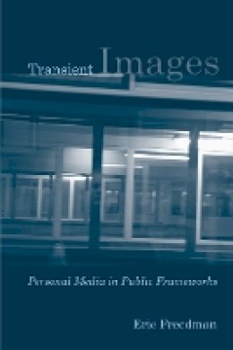 Eric Freedman - Transient Images: Personal Media in Public Frameworks - 9781439903278 - V9781439903278