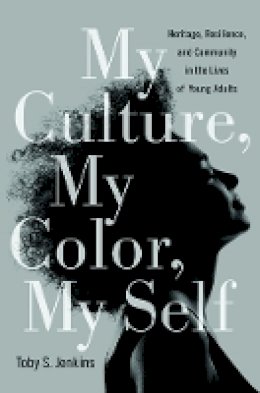 Toby S. Jenkins - My Culture, My Color, My Self: Heritage, Resilience, and Community in the Lives of Young Adults - 9781439908297 - V9781439908297
