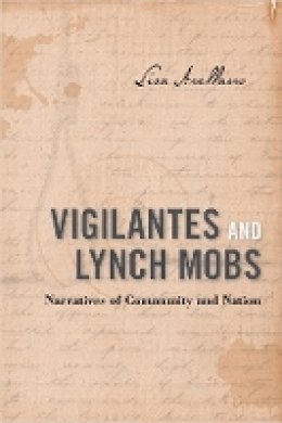 Lisa Arellano - Vigilantes and Lynch Mobs: Narratives of Community and Nation - 9781439908457 - V9781439908457