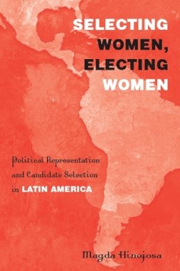 Magda Hinojosa - Selecting Women, Electing Women: Political Representation and Candidate Selection in Latin America - 9781439908488 - V9781439908488