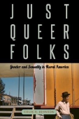 Colin R. Johnson - Just Queer Folks: Gender and Sexuality in Rural America - 9781439909980 - V9781439909980