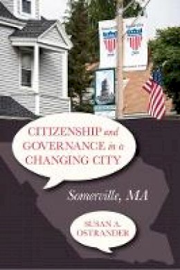 Susan Ostrander - Citizenship and Governance in a Changing City: Somerville, MA - 9781439910139 - V9781439910139 Susan Ostrander - Citizenship and Governance in a Changing City: Somerville, MA - 9781439910139 - V9781439910139