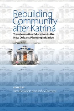 Ken Reardon - Rebuilding Community after Katrina: Transformative Education in the New Orleans Planning Initiative - 9781439911006 - V9781439911006