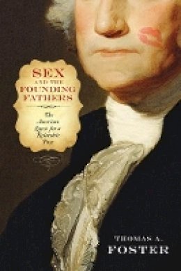 Thomas A. Foster - Sex and the Founding Fathers: The American Quest for a Relatable Past - 9781439911020 - V9781439911020
