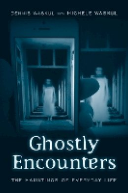 Dennis Waskul - Ghostly Encounters: The Hauntings of Everyday Life - 9781439912881 - V9781439912881