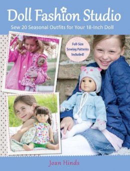 Joan Hinds - Doll Fashion Studio: Sew 20 Seasonal Outfits for Your 18-Inch Doll - 9781440230912 - V9781440230912
