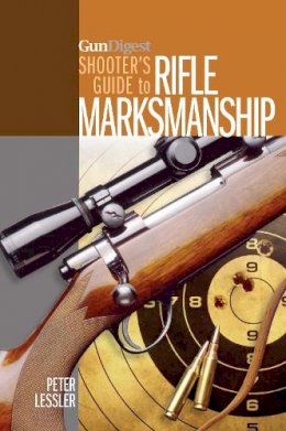 Peter Lessler - Gun Digest Shooter’s Guide to Rifle Marksmanship - 9781440235122 - V9781440235122