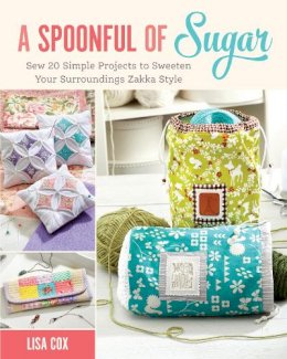 Lisa Cox - A Spoonful of Sugar: Sew 20 Simple Projects to Sweeten Your Surroundings Zakka Style - 9781440243653 - V9781440243653