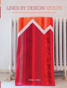 Debbie Grifka - Lines by Design Quilts: 17 Projects Featuring the Innovative Designs of Esch House Quilts - 9781440243974 - V9781440243974 Debbie Grifka - Lines by Design Quilts: 17 Projects Featuring the Innovative Designs of Esch House Quilts - 9781440243974 - V9781440243974