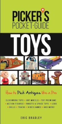 Eric Bradley - Picker’s Pocket Guide - Toys: How To Pick Antiques Like a Pro - 9781440244490 - V9781440244490