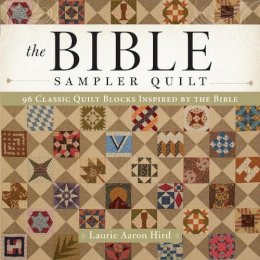 Laurie A Hird - The Bible Sampler Quilt: 96 Classic Quilt Blocks Inspired by the Bible - 9781440245961 - V9781440245961