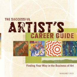 Margaret Peot - The Successful Artist´s Career Guide: Finding Your Way in the Business of Art - 9781440309304 - V9781440309304