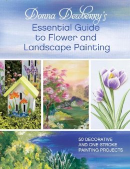Donna Dewberry - Donna Dewberry's Essential Guide to Flower and Landscape Painting - 9781440328336 - V9781440328336