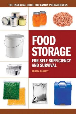 Angela Paskett - Food Storage for Self-Sufficiency and Survival: The Essential Guide for Family Preparedness - 9781440333538 - V9781440333538