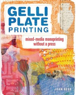 Joan Bess - Gelli Plate Printing: Mixed-Media Monoprinting Without a Press - 9781440335488 - V9781440335488