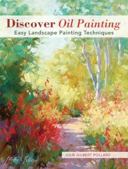 Julie Gilbert Pollard - Discover Oil Painting: Easy Landscape Painting Techniques - 9781440341281 - V9781440341281