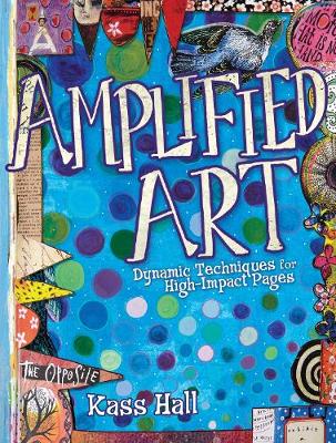 Kass Hall - Amplified Art: Dynamic Techniques for High-Impact Pages - 9781440342790 - V9781440342790