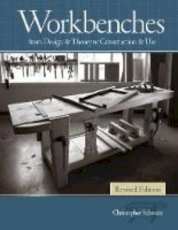 Christopher Schwarz - Workbenches Revised Edition: From Design & Theory to Construction & Use - 9781440343124 - V9781440343124