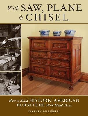 Zachary Dillinger - With Saw, Plane and Chisel: Building Historic American Furniture With Hand Tools - 9781440343391 - V9781440343391