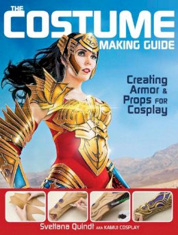 Svetlana Quindt - The Costume Making Guide: Creating Armor and Props for Cosplay - 9781440345166 - V9781440345166