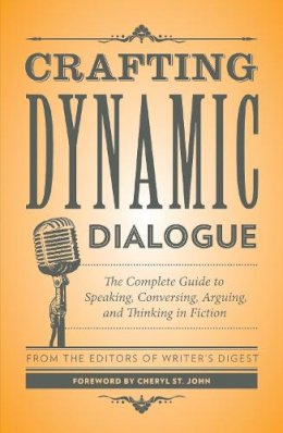 Writers Digest - Crafting Dynamic Dialogue: The Complete Guide to Speaking, Conversing, Arguing, and Thinking in Fiction - 9781440345548 - V9781440345548