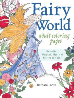Barbara Lanza - Fairy World Coloring Pages: Beautiful, Magical Mystical Fairies to Color - 9781440346507 - V9781440346507