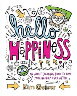 Kim Geiser - Hello Happiness: An Adult Coloring Book to Live Your Happily Ever After - 9781440348242 - V9781440348242