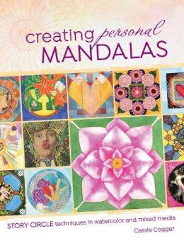 Cassia Cogger - Creating Personal Mandalas: Story Circle Techniques in Watercolor and Mixed Media - 9781440348327 - V9781440348327