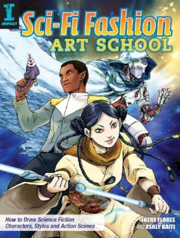 Irene Flores - Sci-Fi Fashion Art School: How to Draw Science Fiction Characters, Styles and Action Scenes - 9781440349027 - V9781440349027