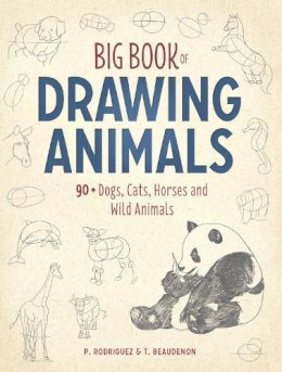P. Rodriguez - Big Book of Drawing Animals: 90+ Dogs, Cats, Horses and Wild Animals - 9781440350719 - V9781440350719