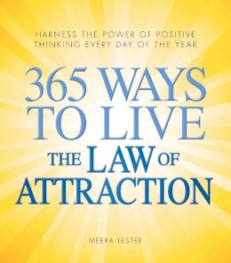 Meera Lester - 365 Ways to Live the Law of Attraction: Harness the power of positive thinking every day of the year - 9781440500503 - V9781440500503 Meera Lester - 365 Ways to Live the Law of Attraction: Harness the power of positive thinking every day of the year - 9781440500503 - V9781440500503
