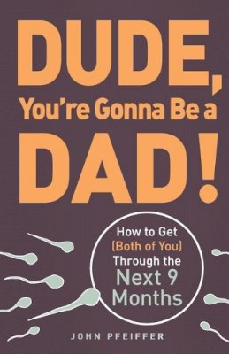 John Pfeiffer - Dude, You're Gonna be a Dad! - 9781440505362 - V9781440505362
