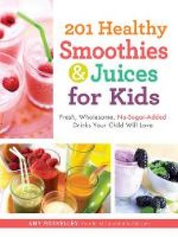 Amy Roskelley - 201 Healthy Smoothies and Juices for Kids - 9781440533648 - V9781440533648