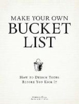 Andrew Gall - Make Your Own Bucket List: How To Design Yours Before You Kick It - 9781440536069 - V9781440536069