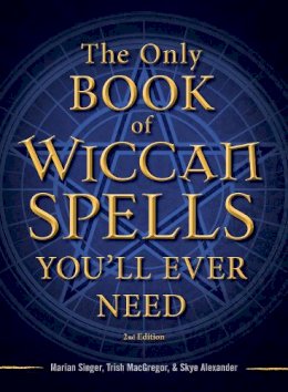 Marian Singer - The Only Book of Wiccan Spells You'll Ever Need (The Only Book You'll Ever Need) - 9781440542756 - V9781440542756