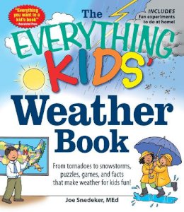 Joseph Snedeker - The Everything KIDS' Weather Book: From Tornadoes to Snowstorms, Puzzles, Games, and Facts That Make Weather for Kids Fun! (Everything Kids Series) - 9781440550362 - V9781440550362