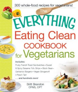 Britt Brandon - The Everything Eating Clean Cookbook for Vegetarians - 9781440551406 - V9781440551406