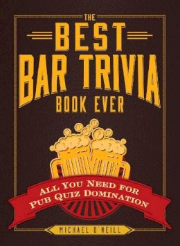 Michael O´neill - The Best Bar Trivia Book Ever: All You Need for Pub Quiz Domination - 9781440579479 - V9781440579479