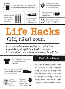 Keith Bradford - Life Hacks: Any Procedure or Action That Solves a Problem, Simplifies a Task, Reduces Frustration, Etc. in One's Everyday Life - 9781440582851 - V9781440582851