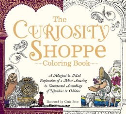 Price, Chris - The Curiosity Shoppe Coloring Book: A Magical and Mad Exploration of a Most Amusing and Unexpected Assemblage of Novelties and Oddities - 9781440595967 - V9781440595967