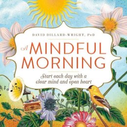 David Dillard-Wright - A Mindful Morning: Start Each Day with a Clear Mind and Open Heart - 9781440596360 - V9781440596360