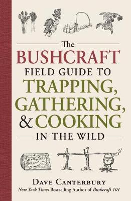 Dave Canterbury - The Bushcraft Field Guide to Trapping, Gathering, and Cooking in the Wild - 9781440598524 - V9781440598524