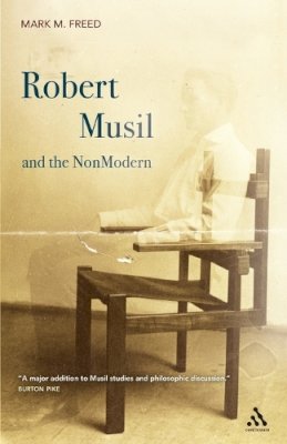 Professor Mark M. Freed - Robert Musil and the NonModern - 9781441122513 - V9781441122513