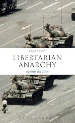 Dr. Gerard Casey - Libertarian Anarchy: Against the State - 9781441125521 - V9781441125521 Dr. Gerard Casey - Libertarian Anarchy: Against the State - 9781441125521 - V9781441125521