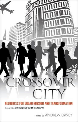 The Revd Dr Andrew Davey (Ed.) - Crossover City: Resources for Urban Mission and Transformation - 9781441138644 - V9781441138644