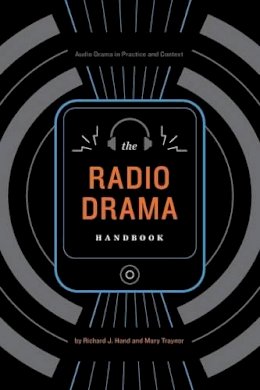Richard J. Hand - The Radio Drama Handbook: Audio Drama in Context and Practice - 9781441147431 - V9781441147431