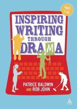 Patrice Baldwin - Inspiring Writing through Drama: Creative Approaches to Teaching Ages 7-16 - 9781441159090 - V9781441159090