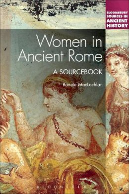 Bonnie Maclachlan - Women In Ancient Rome A Sourcebook - 9781441164216 - V9781441164216 Bonnie Maclachlan - Women In Ancient Rome A Sourcebook - 9781441164216 - V9781441164216