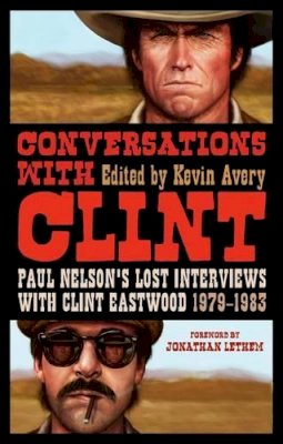 Avery Kevin - Conversations with Clint: Paul Nelson´s Lost Interviews with Clint Eastwood, 1979-1983 - 9781441165862 - V9781441165862