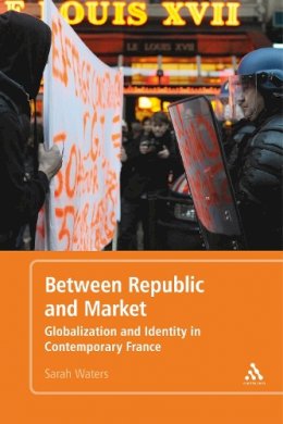 Sarah Waters - Between Republic and Market: Globalization and Identity in Contemporary France - 9781441172082 - V9781441172082